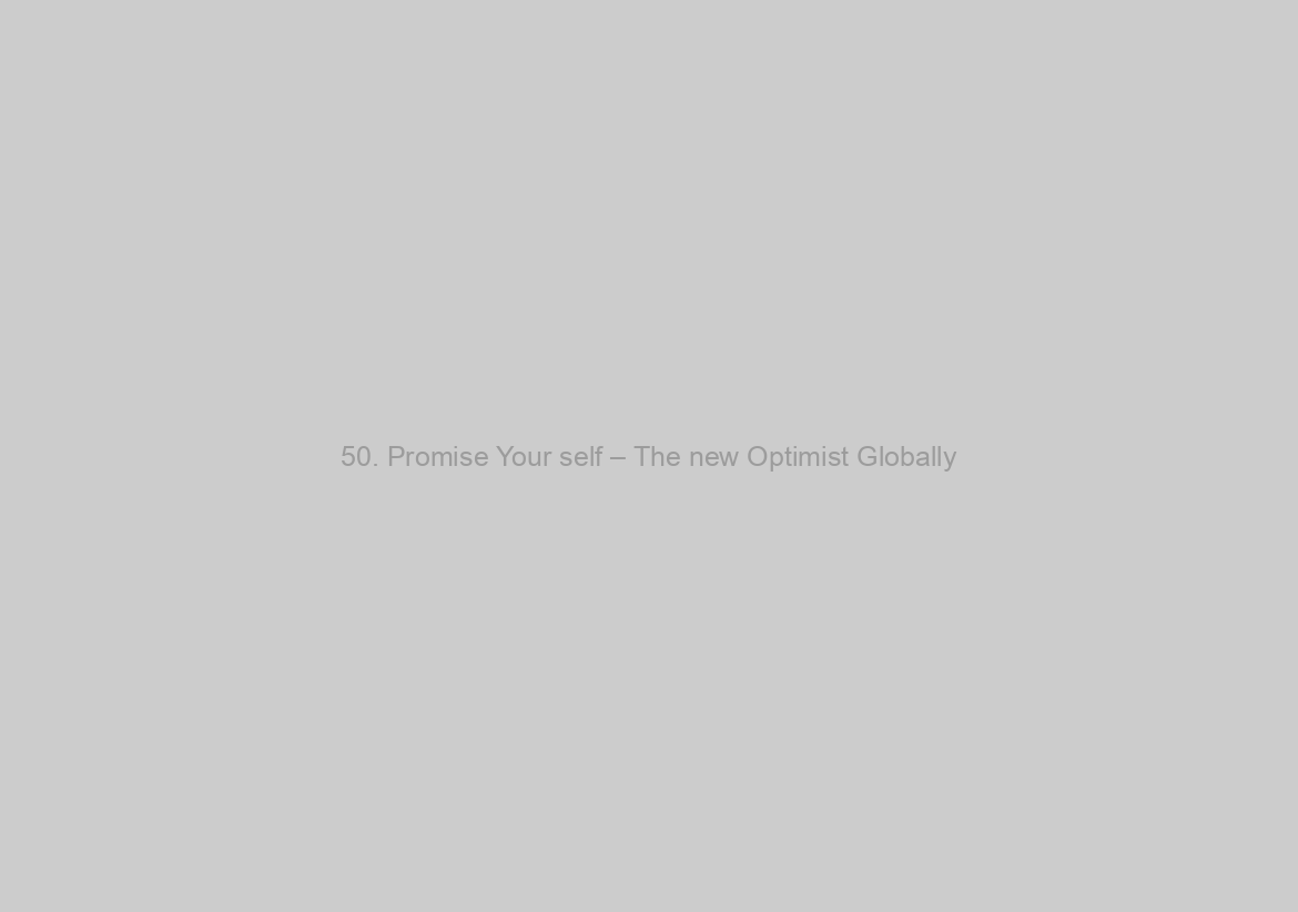 50. Promise Your self – The new Optimist Globally